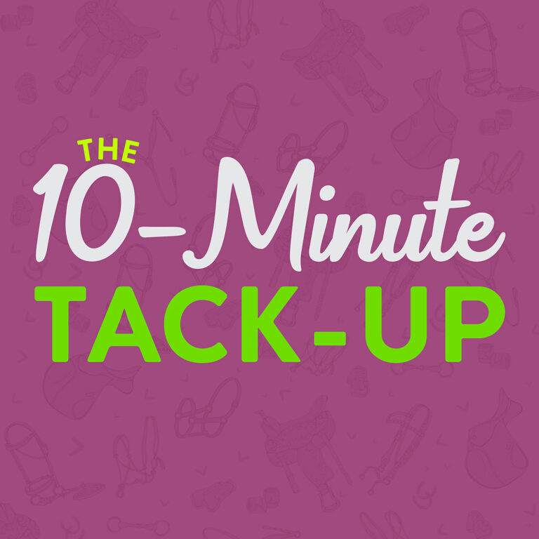 The 10-Minute Tack-Up podcast presented by My New Horse